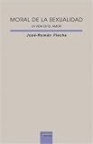 Moral De La Sexualidad/ Sexual Ethics: La Vida En El Amor/ Life in Love (Spanish Edition)