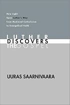 Luther Discovers the Gospel: New Light Upon Luther's Way from Medieval Catholicism to Evangelical Faith