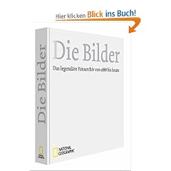 National Geographic - Die Bilder: Das legend�re Fotoarchiv von 1888 bis heute