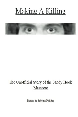 Making a Killing: The Unofficial Story of the Sandy Hook Massacre