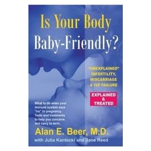 Is Your Body Baby-Friendly?: Unexplained Infertility, Miscarriage & IVF Failure - Explained