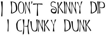 QuoteTheWalls - Vinyl Wall Decal - "I don't skinny dip...I chunky dunk" Design