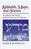 Kabbalah, magic, and science : the cultural universe of a sixteenth-century Jewish physician