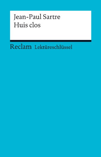 Lektüreschlüssel. Jean-Paul Sartre: Huis clos (Reclam Lektüreschlüssel) (German Edition)