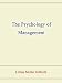 The Psychology of Management