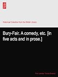 Bury-Fair. A comedy, etc. [in five acts and in prose.]