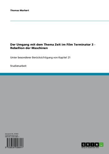 Der Umgang mit dem Thema Zeit im Film Terminator 3 - Rebellion der Maschinen: Unter besonderer Berücksichtigung von Kapitel 21 (German Edition)