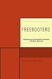 FREEBOOTERS: DISINGENUOUS DEVELOPMENT SCHEMES IN BUFFALO, NEW YORK