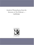 Annals of Pennsylvania, from the discovery of the Delaware ... 16091682.