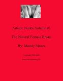 Artistic Nudes Volume #1 : The Natural Female Breast