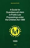 A guide for guardians ad litem in public law proceedings under the Children Act 1989
