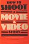 How to Shoot a Movie and Video Story: The Technique of Pictorial Continuity