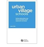 Urban village schools : putting relationships at the heart of secondary school organisation and design