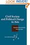 Civil Society and Political Change in Asia: Expanding and Contracting Democratic Space