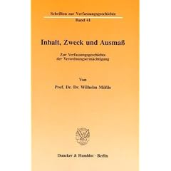 Inhalt, Zweck und Ausma�. Zur Verfassungsgeschichte der Verordnungserm�chtigung