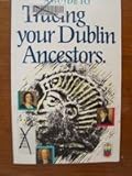 A guide to tracing your Dublin ancestors