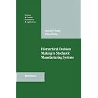 Hierarchical Decision Making in Stochastic Manufacturing Systems (Systems and Control:... by  Suresh P. Sethi and Qing Zhang