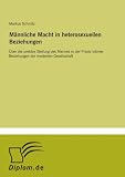 Produkt-Bild: M&auml;nnliche Macht in heterosexuellen Beziehungen: &Uuml;ber die prek&auml;re Stellung des Mannes in der Praxis intimer Beziehungen der modernen Gesellschaft