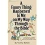 A Funny Thing Happened to Me on My Way Through the Bible: A Collection of Humorous Sketches and Monologues Based on Familiar Bible Stories (Lillenas Drama Resources)