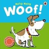 Noisy noisy Woof!