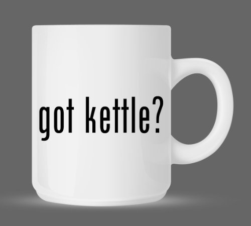 got kettle? - Funny Humor Ceramic 11oz Coffee Mug Cup