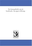 Der homoeopathische arzt als hausfreund... Aus eigner erfahrung...