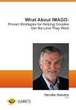 What About IMAGO: Proven Strategies for Helping Couples Get the Love They Want