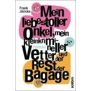 Mein liebestoller Onkel, mein kleinkrimineller Vetter und der Rest der Bagage