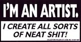 I'm An Artist. I Create All Sorts Of Neat Shit!