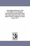 A genealogical dictionary of the first settlers of New England, showing three generations of those who came before May, 1692, on the basis of Farmer's Register. By James Savage.: Vol. 4