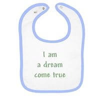 I am a dream come true 4 Infants Bib