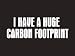 #028 I Have A Huge Carbon Footprint Bumper Sticker / Vinyl Decal