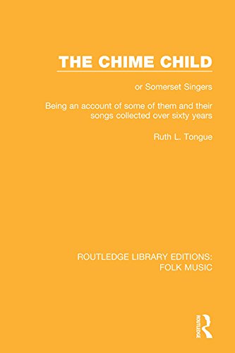 The Chime Child: or Somerset Singers
Being An Account of Some of Them and Their Songs Collected Over Sixty Years: Volume 10 (Routledge Library Editions: Folk Music)
