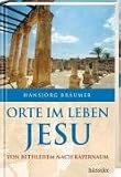 Orte im Leben Jesu: Von Bethlehem bis Kapernaum - Hansj�rg Br�umer