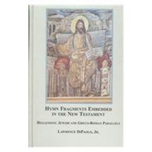 Hymn Fragments Embedded in the New Testament: Hellenistic Jewish and Greco-roman Parallels