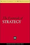 The Essentials of Strategy (Business Literacy for HR Professionals)