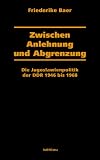 Zwischen Anlehnung und Abgrenzung: Die Jugoslawienpolitik der DDR 1946 bis 1968.