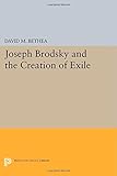 Joseph Brodsky and the creation of exile