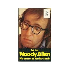 Woody Allen. Wie ernst es ist, komisch zu sein.