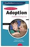 Considering Adoption A Biblical Perspective (HomeBuilders Parenting Series)