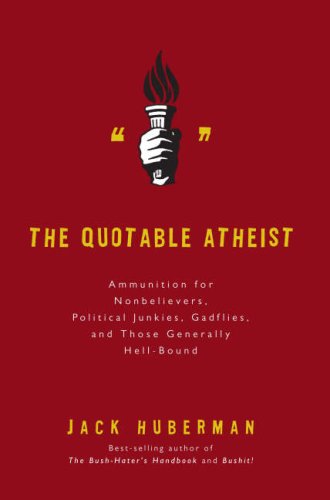 The Quotable Atheist: Ammunition for Non-Believers, Political Junkies, Gadflies, and Those Generally Hell-Bound under Atheism in The Books Store
