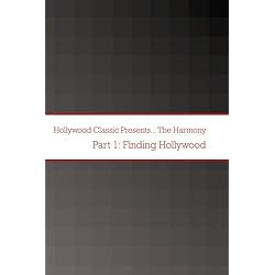 Hollywood Classic Presents... The Harmony Part 1: Finding Hollywood