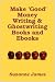 Make 'Good' Money Writing &amp; Ghostwriting Books and Ebooks