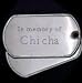 In memory of Chicha - Stainless Steel Dog Tag