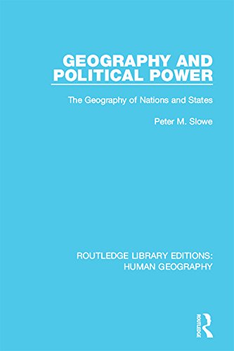 Geography and Political Power: The Geography of Nations and States (Routledge Library Editions: Human Geography)