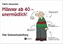 M�nner ab 40 - unerm�dlich!: Eine Gebrauchsanleitung