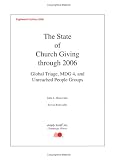The State of Church Giving Through 2006: Global Triage, MDG 4, and Unreached People Groups (The State of Church Giving)