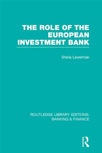The Role of the European Investment Bank (RLE Banking & Finance) (Routledge Library Editions: Banking & Finance)