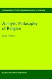 Analytic Philosophy of Religion (HANDBOOK OF CONTEMPORARY PHILOSOPHY OF RELIGION Volume 3) James Franklin Harris
