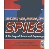 Secrets, Lies, Gizmos, and Spies: A (Scholastic Edition) History of Spies and ...